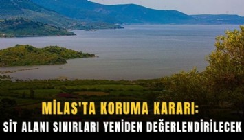 Milas'ta koruma kararı: Sit alanı sınırları yeniden değerlendirilecek