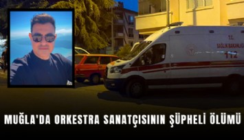 Muğla'da orkestra sanatçısının şüpheli ölümü