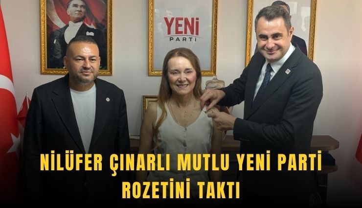 Nilüfer Çınarlı Mutlu YENİ Parti rozetini taktı