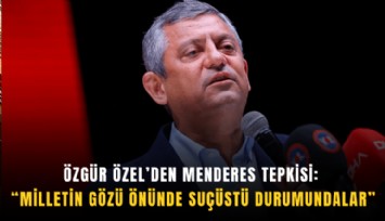 Özgür Özel’den Menderes tepkisi: Milletin gözü önünde suçüstü durumundalar