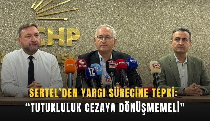 Sertel’den yargı sürecine tepki: 'Tutukluluk cezaya dönüşmemeli''