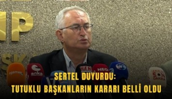 Sertel duyurdu: Tutuklu başkanların kararı belli oldu