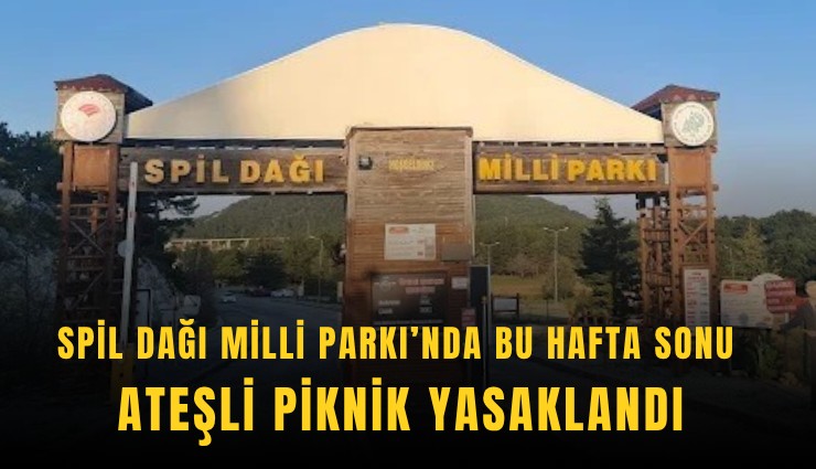 Spil Dağı Milli Parkı’nda bu hafta sonu ateşli piknik yasaklandı