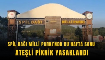 Spil Dağı Milli Parkı’nda bu hafta sonu ateşli piknik yasaklandı