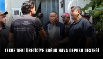 Tekke'deki üreticiye soğuk hava deposu desteği