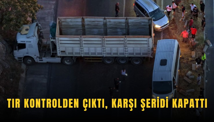 TIR kontrolden çıktı, karşı şeridi kapattı