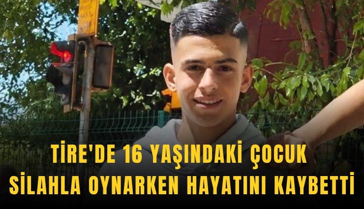 Tire'de 16 yaşındaki çocuk silahla oynarken hayatını kaybetti