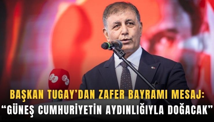 Tugay’dan Zafer Bayramı mesaj: Güneş cumhuriyetin aydınlığıyla doğacak