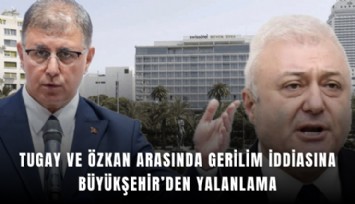 Tugay ve Özkan arasında gerilim iddiasına Büyükşehir’den yalanlama