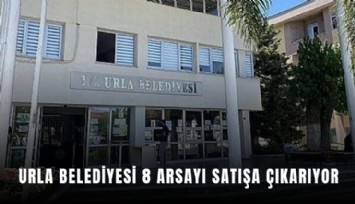 Urla Belediyesi 8 arsayı satışa çıkarıyor