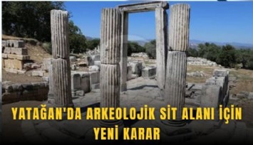 Yatağan'da arkeolojik sit alanı için yeni karar