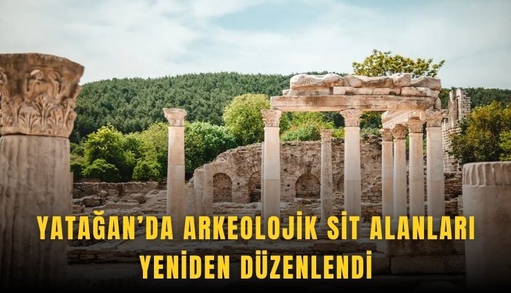 Yatağan’da arkeolojik sit alanları yeniden düzenlendi