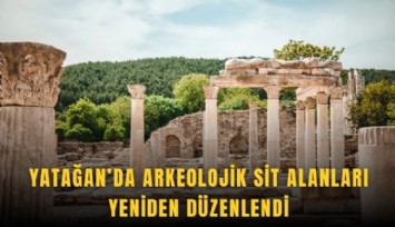 Yatağan’da arkeolojik sit alanları yeniden düzenlendi