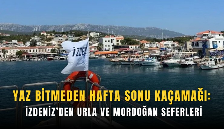 Yaz bitmeden hafta sonu kaçamağı: İZDENİZ’den Urla ve Mordoğan seferleri