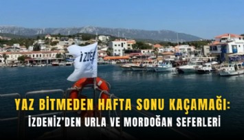 Yaz bitmeden hafta sonu kaçamağı: İZDENİZ’den Urla ve Mordoğan seferleri