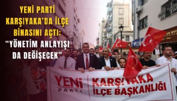 YENİ Parti Karşıyaka’da ilçe binasını açtı: Yönetim anlayışı da değişecek