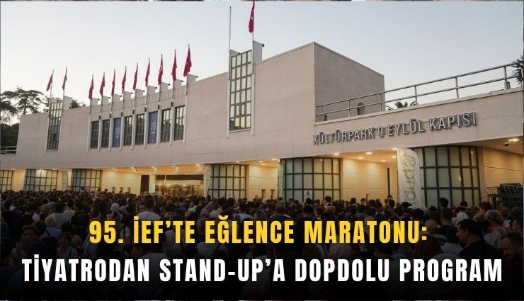 95. İEF’te eğlence maratonu: Tiyatrodan stand-up’a dopdolu program
