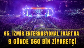 95. İzmir Enternasyonal Fuarı’na 9 günde 560 bin ziyaretçi