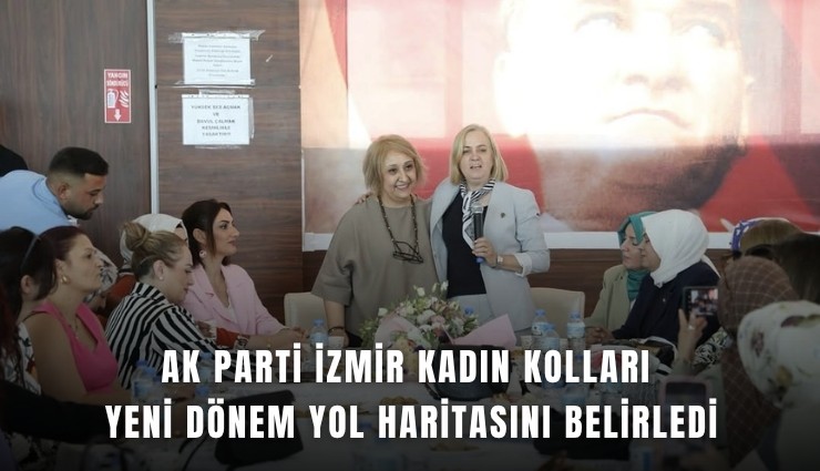 AK Parti İzmir Kadın Kolları yeni dönem yol haritasını belirledi
