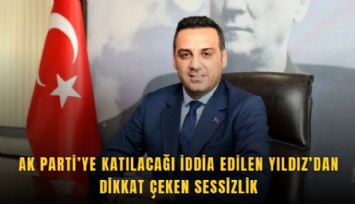 AK Parti’ye katılacağı iddia edilen Yıldız’dan dikkat çeken sessizlik