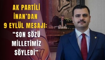 AK Partili İnan’dan 9 Eylül mesajı: Son sözü milletimiz söyledi