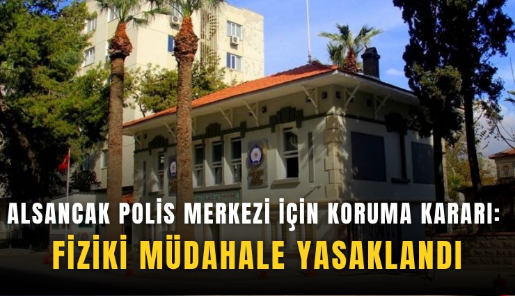 Alsancak Polis Merkezi için koruma kararı: Fiziki müdahale yasaklandı