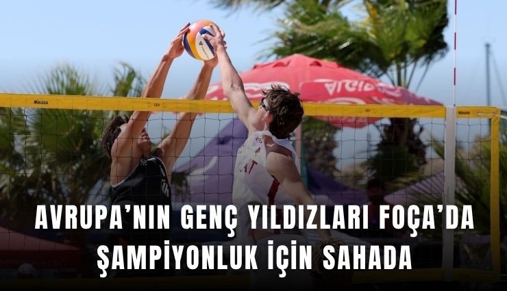 Avrupa’nın genç yıldızları Foça’da şampiyonluk için sahada