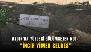 Aydın’da yüzleri gülümseten not: İncir yimek selbes