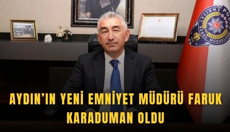 Aydın’ın yeni Emniyet Müdürü Faruk Karaduman oldu