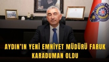 Aydın’ın yeni Emniyet Müdürü Faruk Karaduman oldu