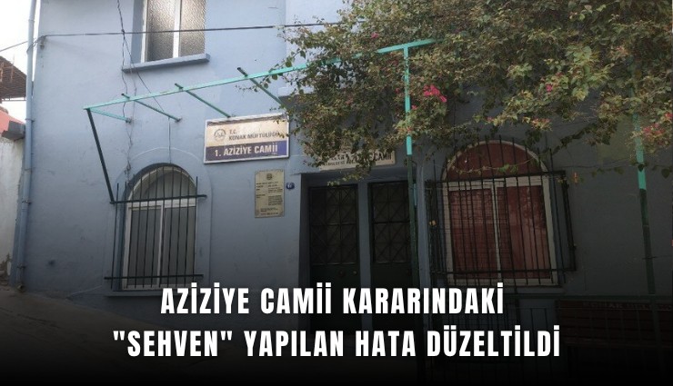 Aziziye Camii Kararındaki 'Sehven' yapılan hata düzeltildi