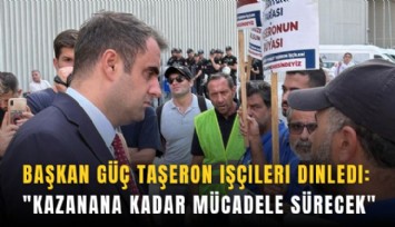 Başkan Güç taşeron işçileri dinledi: 'Kazanana kadar mücadele sürecek'