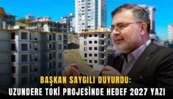 Başkan Saygılı duyurdu: Uzundere TOKİ projesinde hedef 2027 yazı