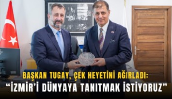 Başkan Tugay, Çek heyetini ağırladı: İzmir’i dünyaya tanıtmak istiyoruz
