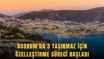 Bodrum’da 3 taşınmaz için özelleştirme süreci başladı