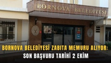 Bornova Belediyesi zabıta memuru alıyor: Son başvuru tarihi 2 Ekim