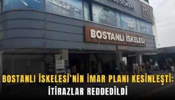 Bostanlı İskelesi’nin imar planı kesinleşti: İtirazlar reddedildi