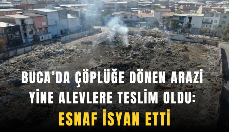 Buca’da çöplüğe dönen arazi yine alevlere teslim oldu: Esnaf isyan etti