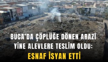 Buca’da çöplüğe dönen arazi yine alevlere teslim oldu: Esnaf isyan etti