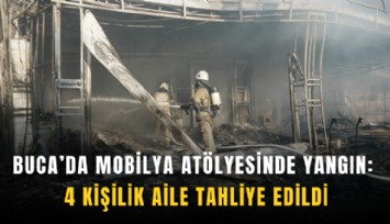 Buca’da mobilya atölyesinde yangın: 4 kişilik aile tahliye edildi