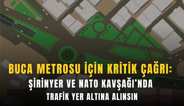 Buca Metrosu için kritik çağrı: Şirinyer ve NATO Kavşağı’nda trafik yer altına alınsın