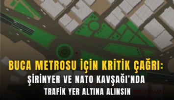 Buca Metrosu için kritik çağrı: Şirinyer ve NATO Kavşağı’nda trafik yer altına alınsın