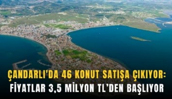 Çandarlı'da 46 konut satışa çıkıyor: Fiyatlar 3,5 milyon TL’den başlıyor