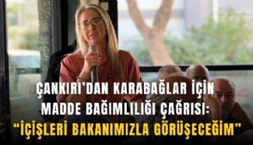 Çankırı’dan Karabağlar için madde bağımlılığı çağrısı: İçişleri Bakanımızla görüşeceğim