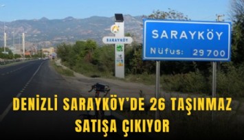 Denizli Sarayköy’de 26 taşınmaz satışa çıkıyor