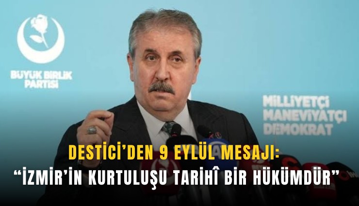 Destici’den 9 Eylül mesajı: İzmir’in kurtuluşu tarih bir hükümdür
