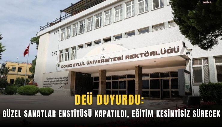 DEÜ açıkladı: Güzel Sanatlar Enstitüsü kapatıldı, eğitim kesintisiz sürecek