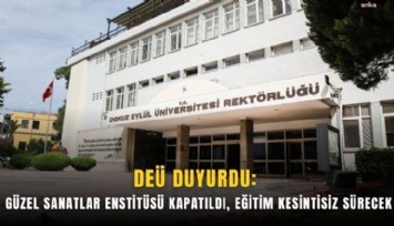 DEÜ açıkladı: Güzel Sanatlar Enstitüsü kapatıldı, eğitim kesintisiz sürecek