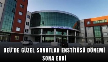 DEÜ’de Güzel Sanatlar Enstitüsü dönemi sona erdi