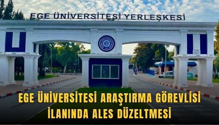Ege Üniversitesi araştırma görevlisi ilanında ALES düzeltmesi